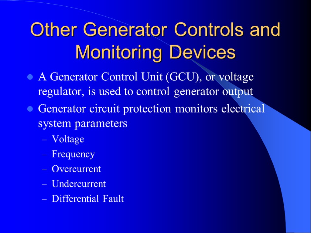 Other Generator Controls and Monitoring Devices A Generator Control Unit (GCU), or voltage regulator,